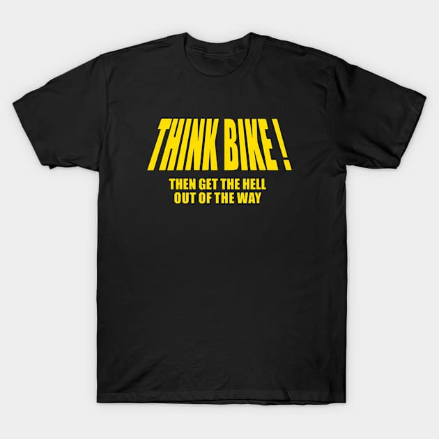 Think Bike Motorbike Motocycle Motogp Bikers Xmas Birthday Gift Present Biker T Shirts T-Shirt by colum